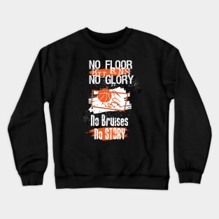 No Floor Burns No Glory No Bruises No Story Basketball Lover Crewneck Sweatshirt